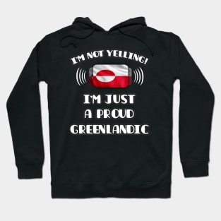 I'm Not Yelling I'm A Proud Greenlandic - Gift for Greenlandic With Roots From Greenland Hoodie